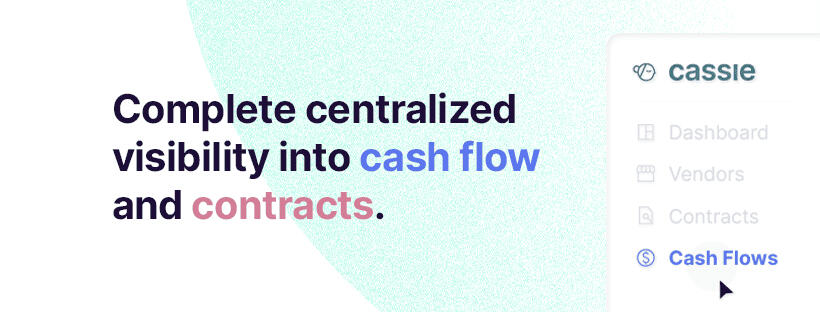 Cassie Complete centralized visibility into cash flow and contracts.